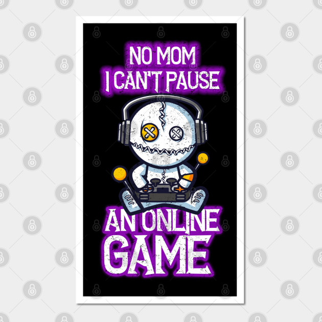 No mom, I can't pause an online game - funny online gamer