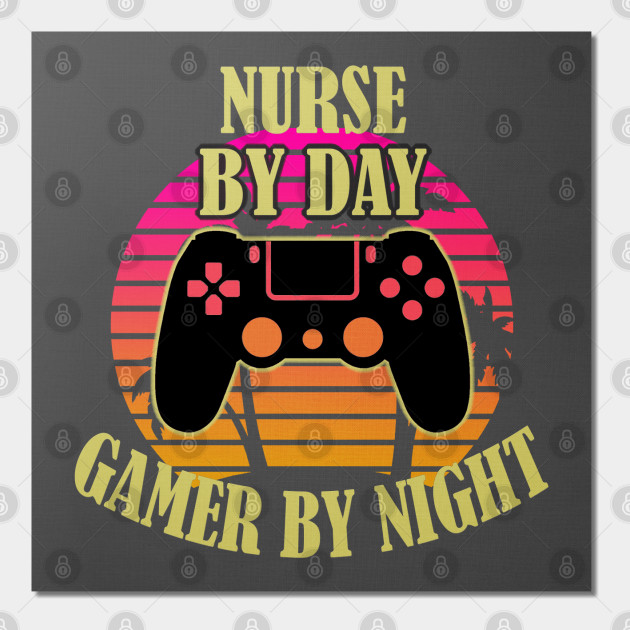Nurse By Day Gamer By Night